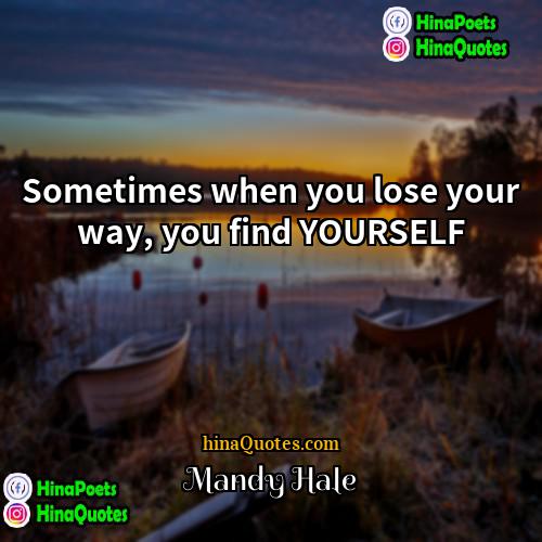 Mandy Hale Quotes | Sometimes when you lose your way, you
